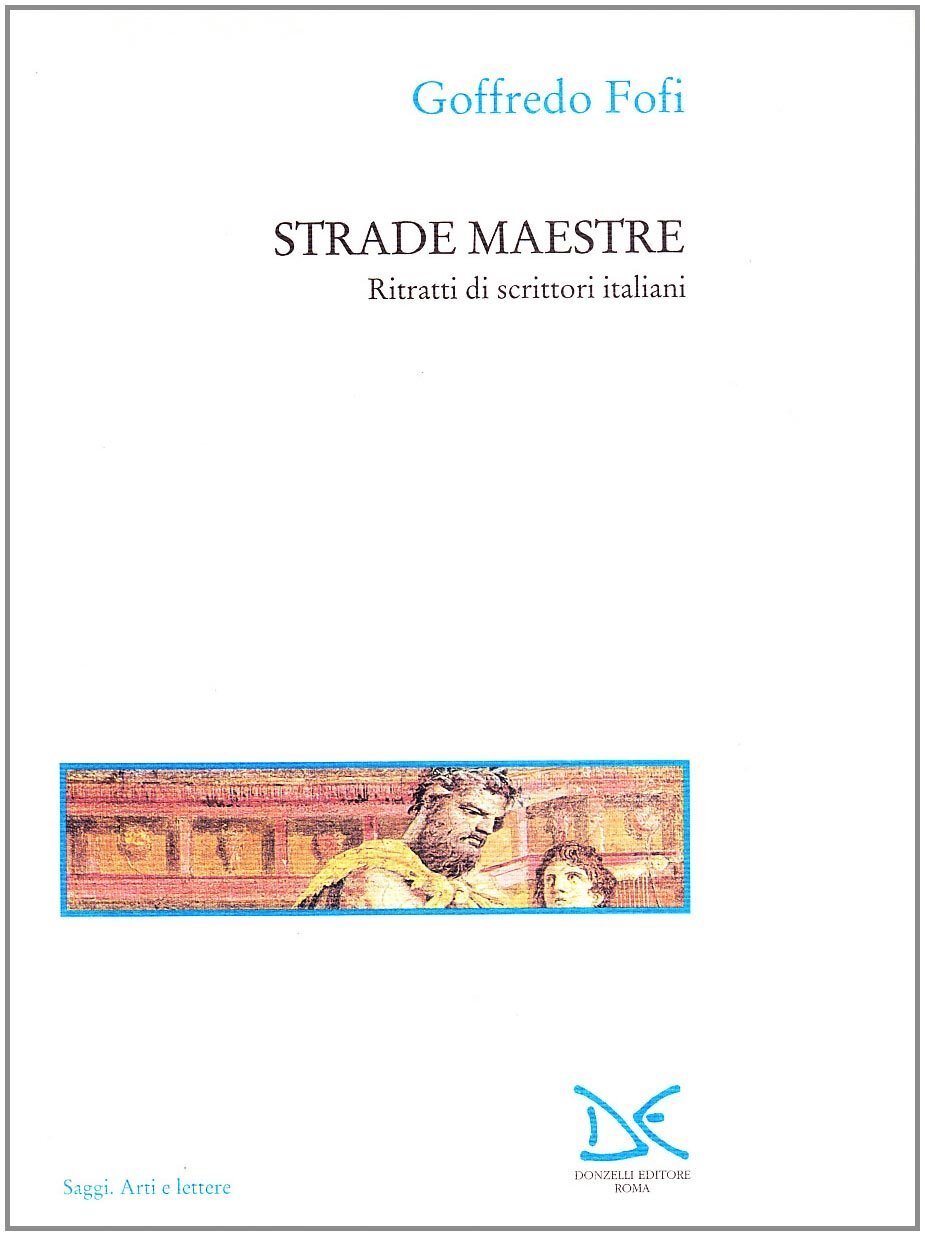 Libri Goffredo Fofi - Strade Maestre. Ritratti Di Scrittori Italiani