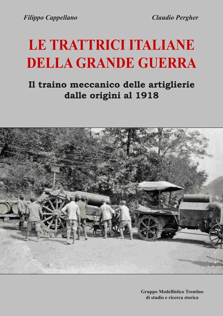 Le Trattrici Italiane delle Grande Guerra. Il Traino Meccanico delle Artiglierie