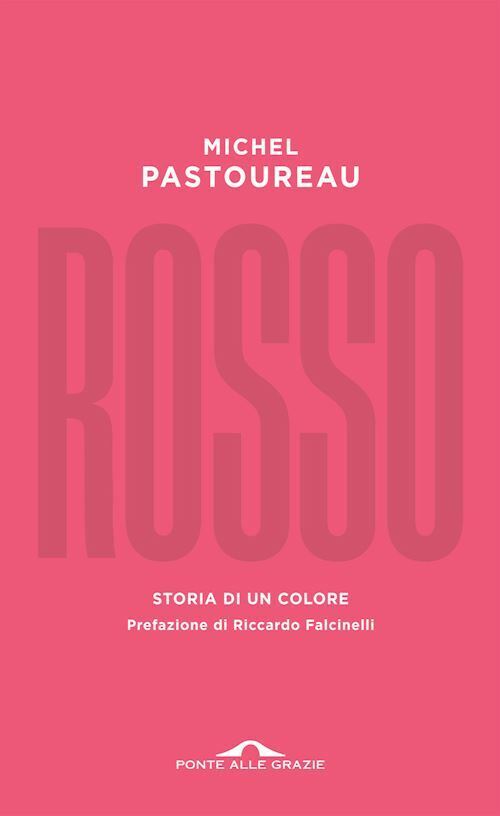 ROSSO. STORIA DI UN COLORE  - PASTOUREAU MICHEL - Ponte alle Grazie