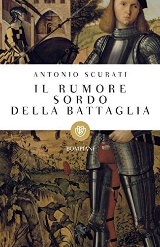 Libri Antonio Scurati - Il Rumore Sordo Della Battaglia