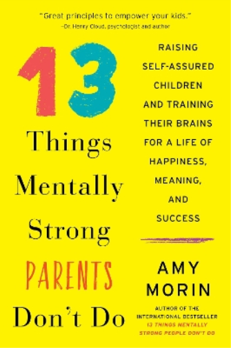 Amy Morin 13 Things Mentally Strong Parents Don't Do (Tascabile)