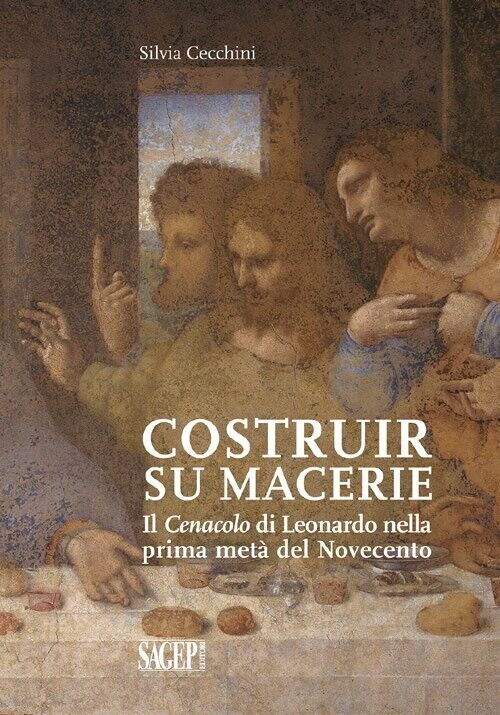 Costruir Su Macerie. Il Cenacolo di Leonardo nella Prima Metà del Novecento