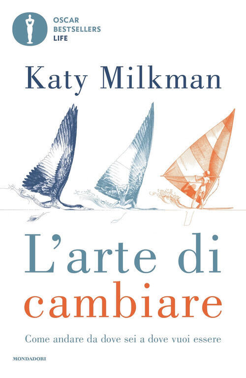 L' Arte Di Cambiare. Come Andare Da Dove Sei A Dove Vuoi Essere Katy Milkman M