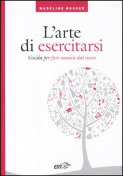 ARTE DI ESERCITARSI. GUIDA PER FARE MUSICA DAL CUORE (L') BRUSER MADELINE