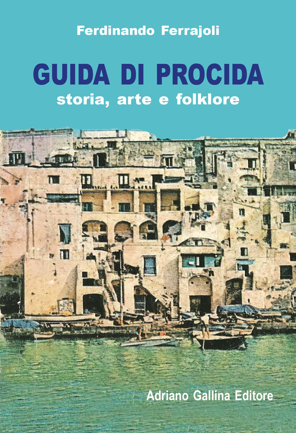 Libri Ferdinando Ferrajoli - Guida Di Procida. Storia, Arte E Folklore