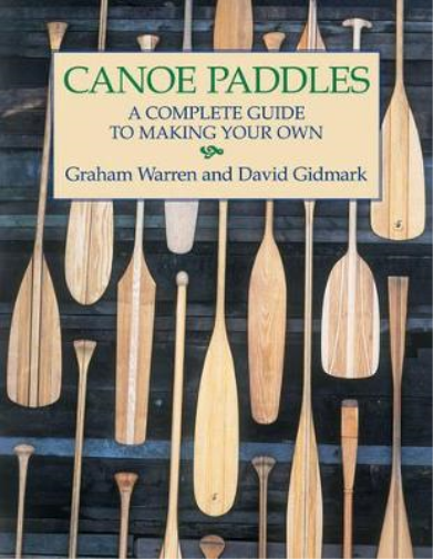 Graham Warren David Gi Canoe Paddles: A Complete Guide to Making You (Tascabile)