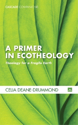 Celia E Deane-Drummond A Primer in Ecotheology (Tascabile) Cascade Companions