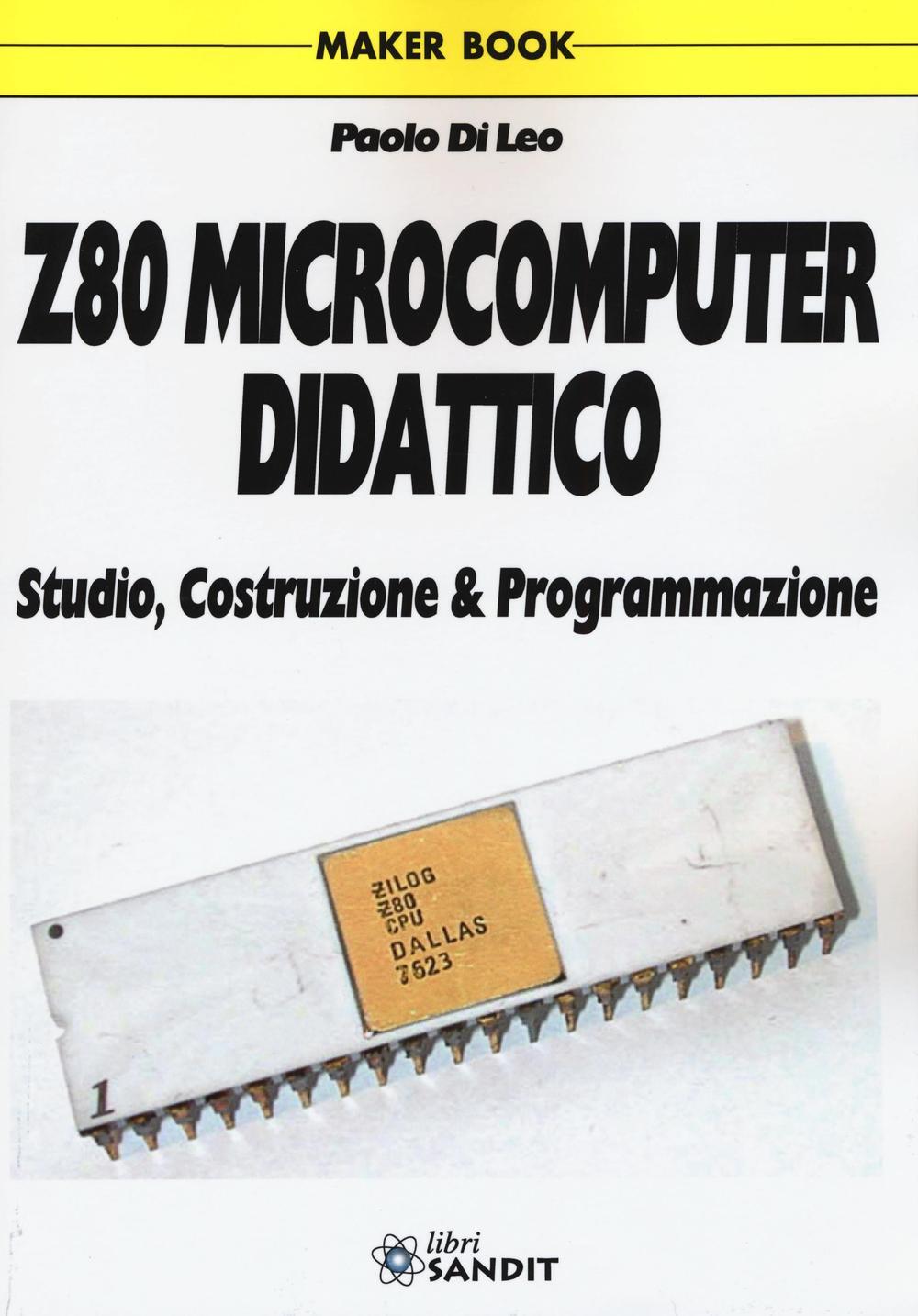 Libri Di Leo Paolo - Z80 Microcomputer Didattico. Studio, Costruzione & Programm