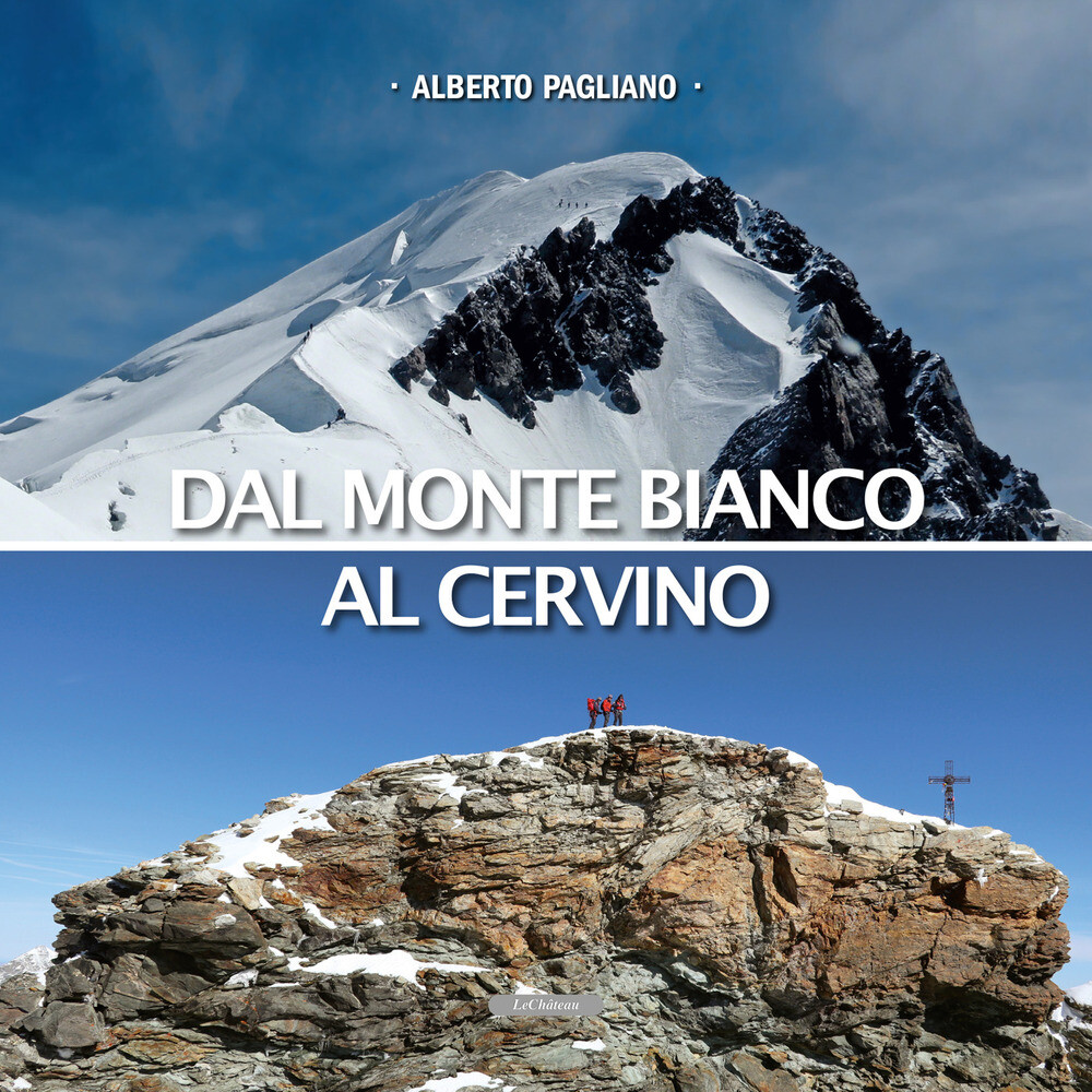 Dal Monte Bianco al Cervino - Pagliano Alberto