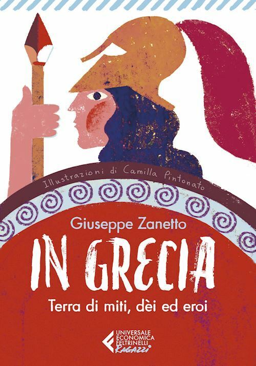 IN GRECIA. TERRA DI MITI, DEI ED EROI  - ZANETTO GIUSEPPE - Feltrinelli