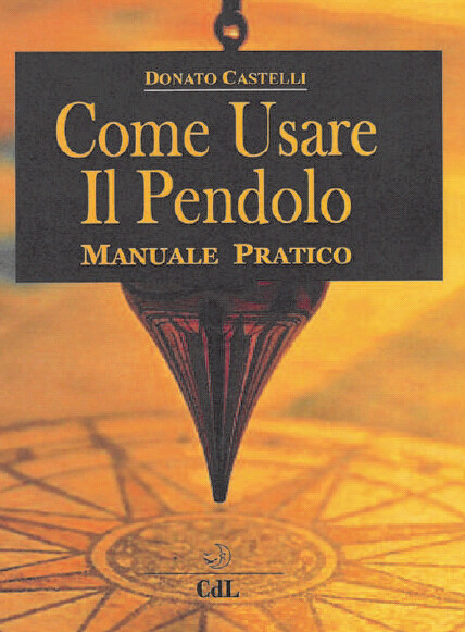 Libri Donato Castelli - Come Usare Il Pendolo