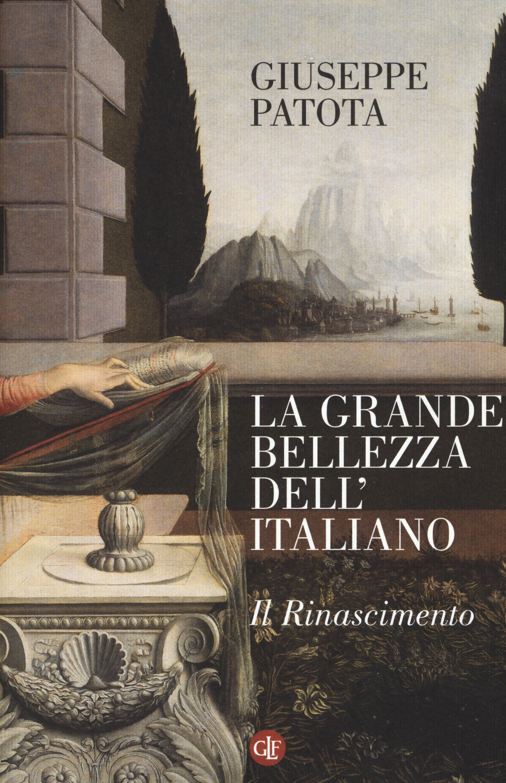 Libri Giuseppe Patota - La Grande Bellezza Dell'italiano. Il Rinascimento