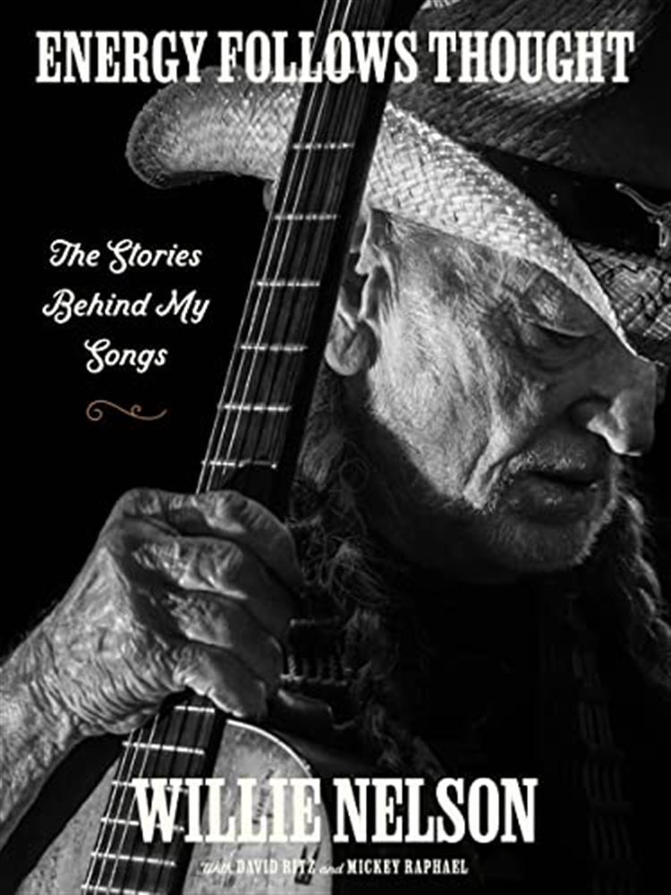 Energy follows thought: the stories behind my songs - Nelson Willie