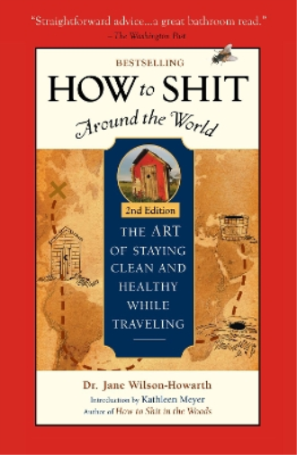 Dr. Jane Wilson-Howarth How To Shit Around the World, 2nd Edition (Tascabile)