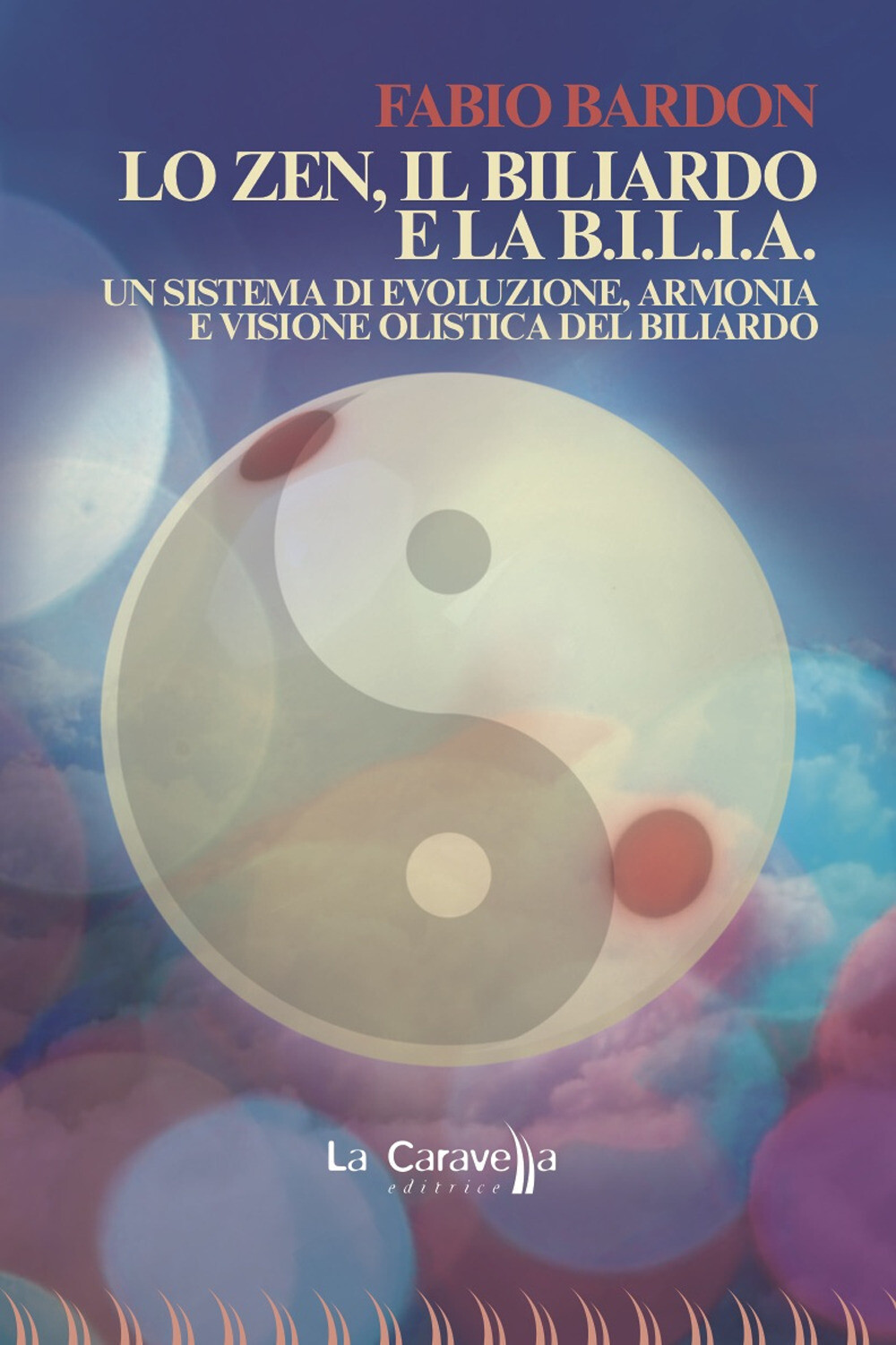 Libri Fabio Bardon - Lo Zen, Il Biliardo E La B.I.L.I.A. Un Sistema Di Evoluzion