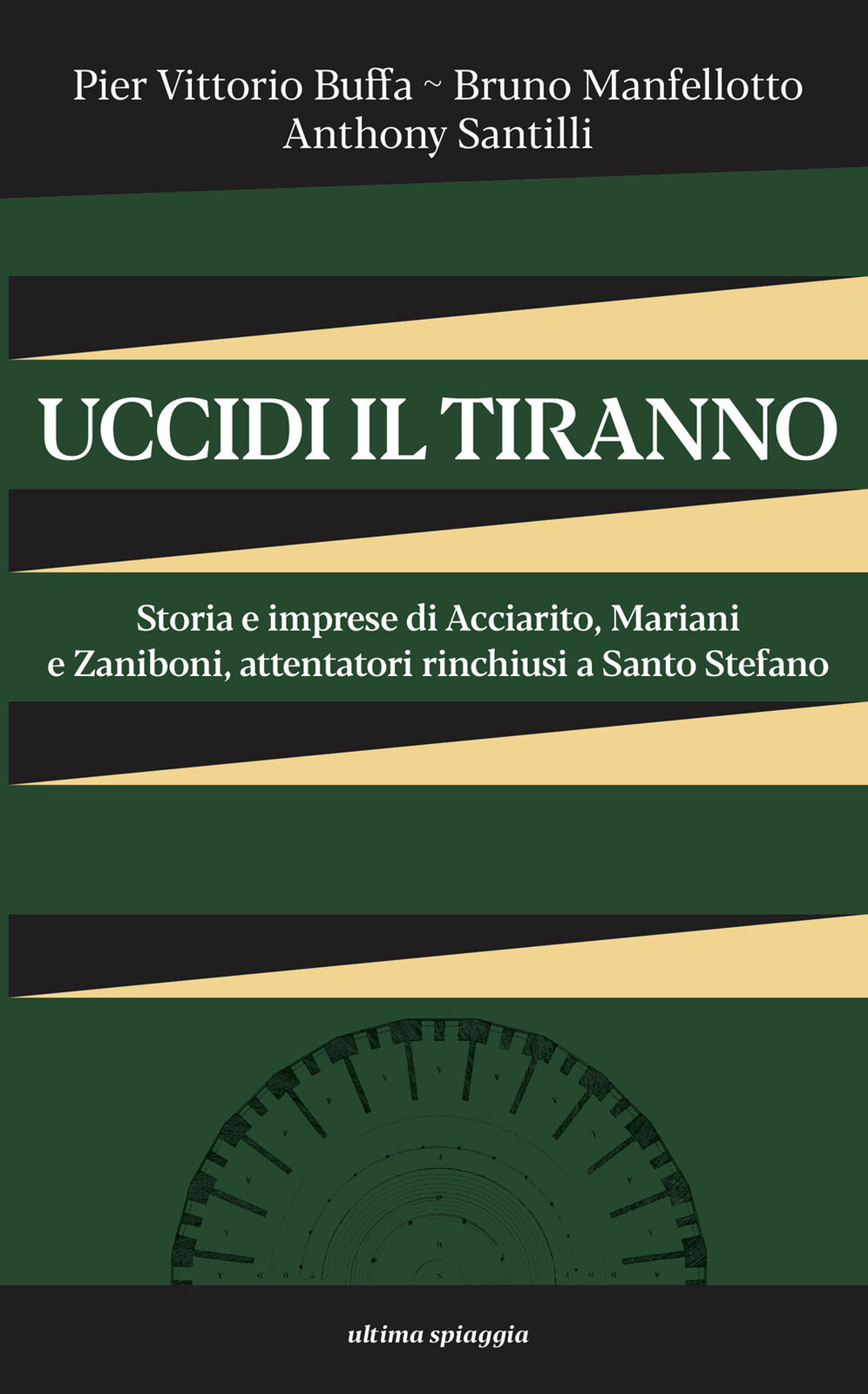 Uccidi il tiranno. Storia e imprese di Acciarito, Mariani e Zaniboni, atte...