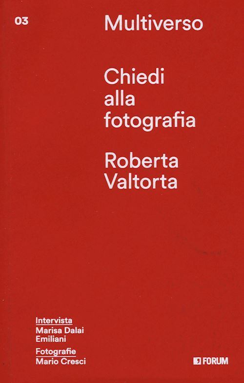 CHIEDI ALLA FOTOGRAFIA  - VALTORTA ROBERTA - FORUM EDIZIONI