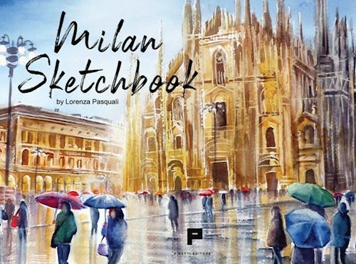 MILAN SKETCHBOOK  - PASQUALI LORENZA - MASSIMILIANO PIRETTI EDIT