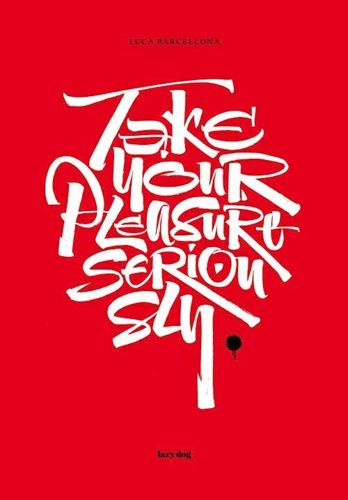 LUCA BARCELLONA. TAKE YOUR PLEASURE SERIOUSLY  - BARCELLONA LUCA - LAZY DOG