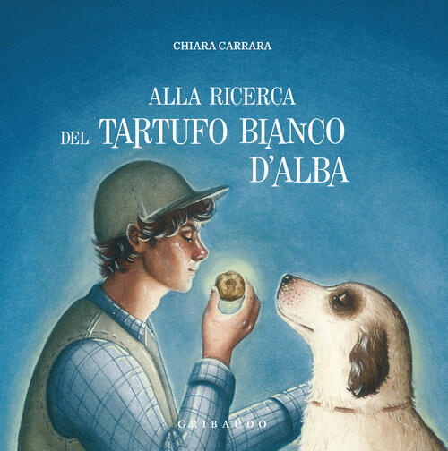 Alla Ricerca Del Tartufo D'alba Chiara Carrara Gribaudo 2023