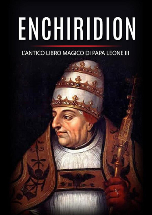 ENCHIRIDION. L'ANTICO LIBRO MAGICO DI PAPA LEONE III LEONE III