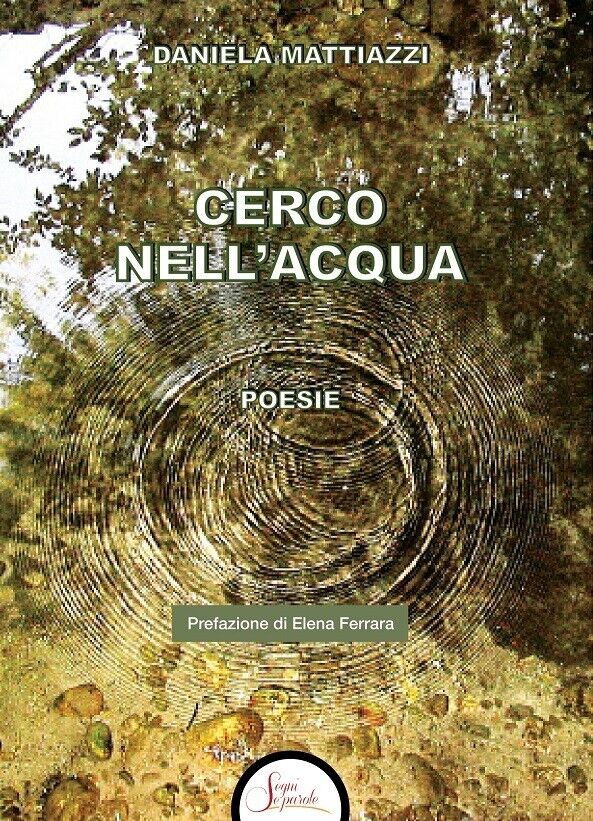 "Cerco nell'acqua" di Daniela Mattiazzi