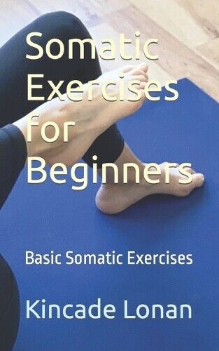 Kincade Lonan Somatic Exercises for Beginners (Tascabile)