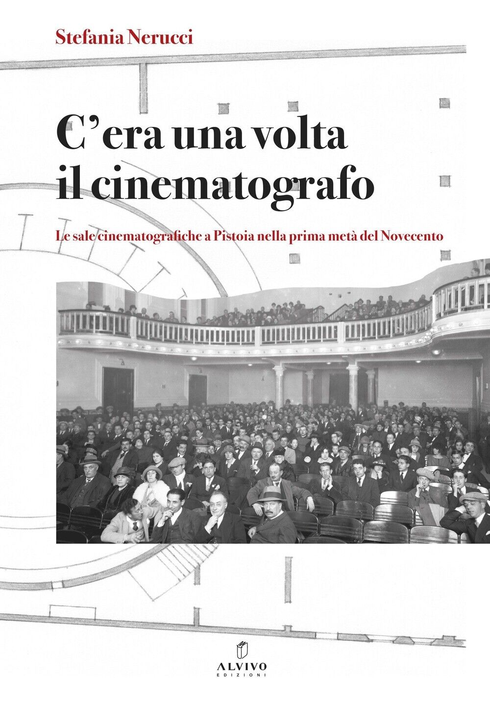 C'era una volta il cinematografo. Le sale cinematografiche a Pistoia nella prima