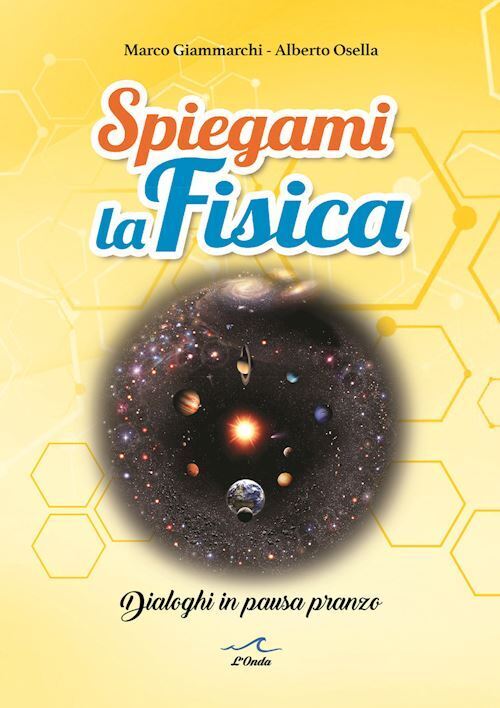 SPIEGAMI LA FISICA. DIALOGHI IN PAUSA PRANZO  - GIAMMARCHI MARCO, OSELLA ALBERTO