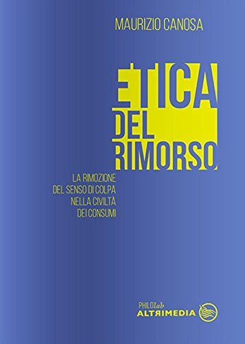 9788869600753 Etica del rimorso. La rimozione del senso di colpa...� dei consumi