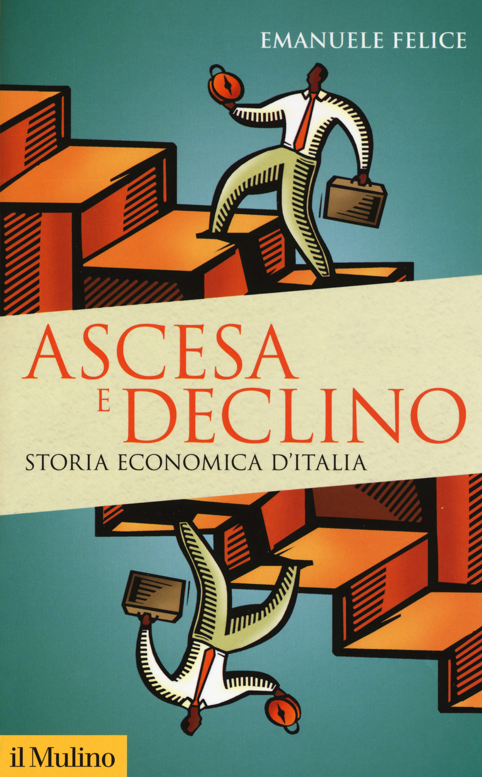 Libri Emanuele Felice - Ascesa E Declino. Storia Economica D'italia