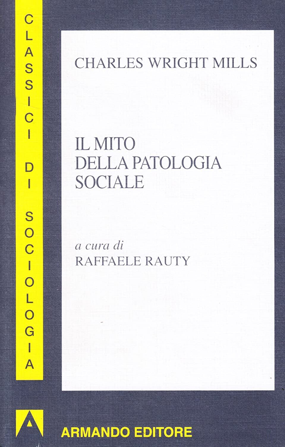 Libri Mills Charles Wright - Il Mito Della Patologia Sociale
