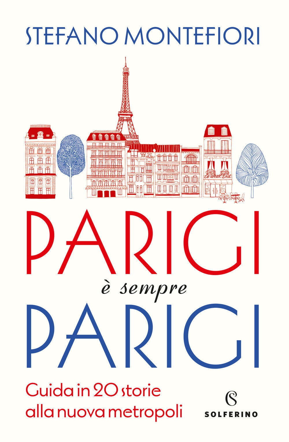 Libri Montefiori Stefano - Parigi E Sempre Parigi. Guida In 20 Storie Alla Nuova