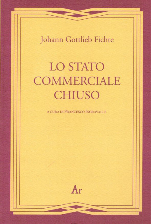 Lo stato commerciale chiuso - Fichte J. Gottlieb