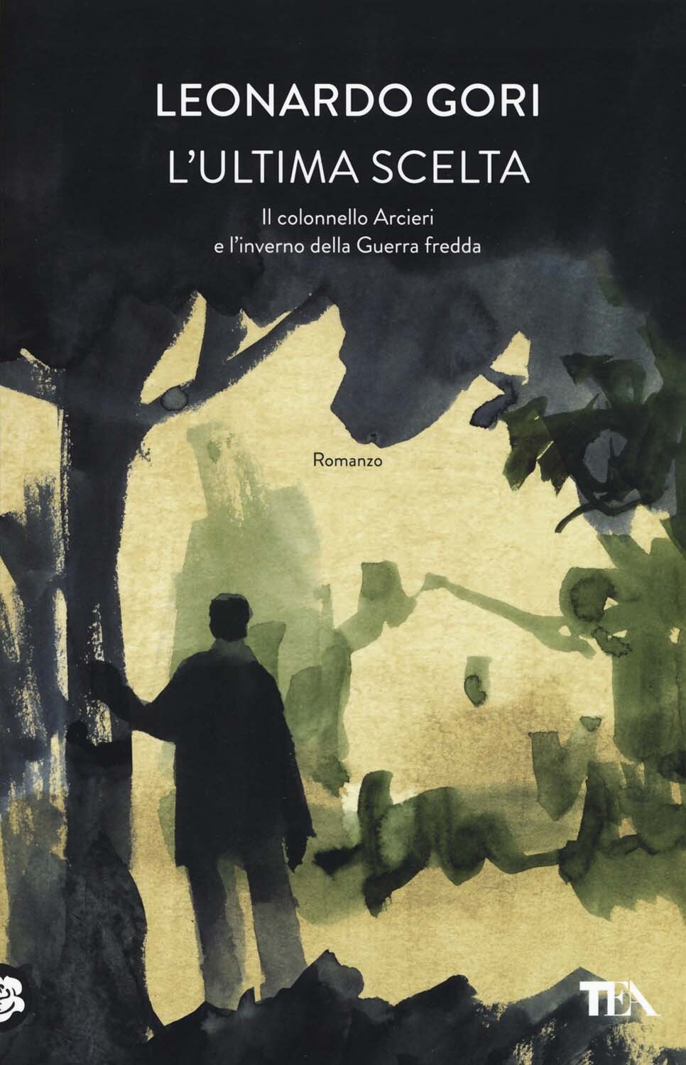 Libri Gori Leonardo - L' Ultima Scelta. Il Colonnello Arcieri E L'inverno Della
