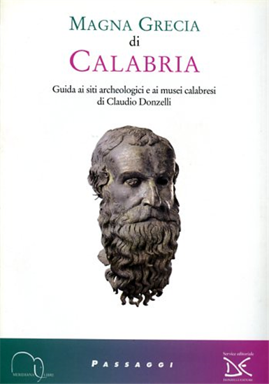 Donzelli,Claudio. - Magna Grecia di Calabria. Guida ai siti archeologici e ai mu