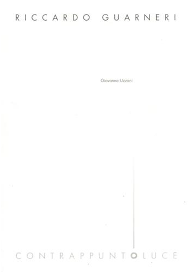 Catalogo della Mostra: - Riccardo Guarneri. ContrappuntoLuce.
