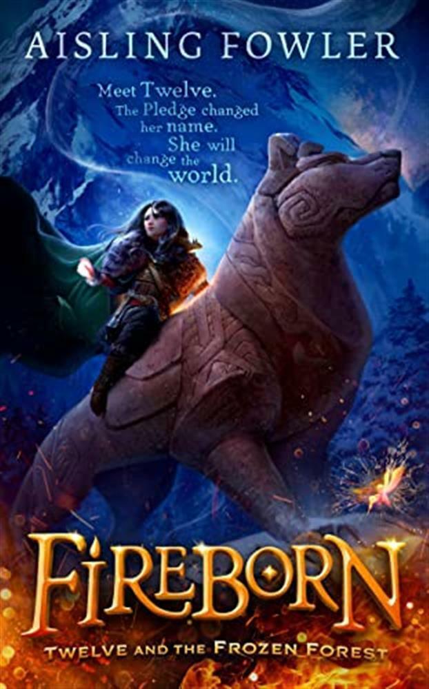 Fireborn: Twelve and the Frozen Forest: Book 1 - Fowler  Aisling
