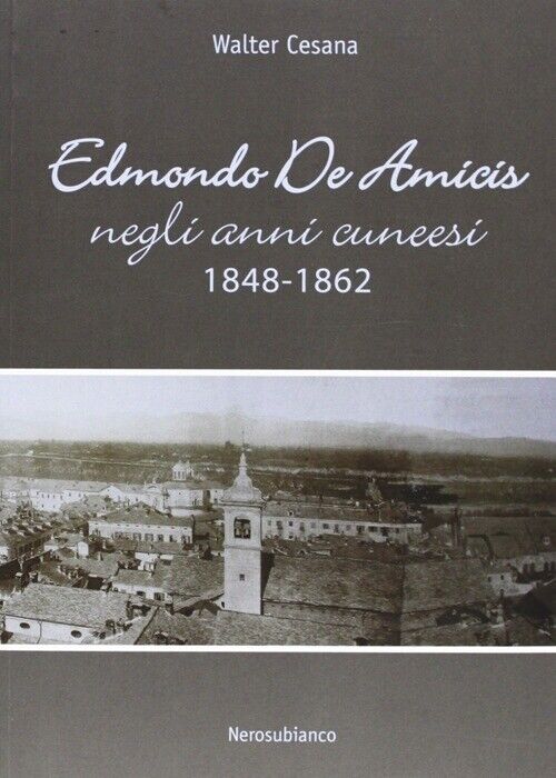 Edmondo De Amicis negli anni cuneesi (1848-1862) - [Nerosubianco]
