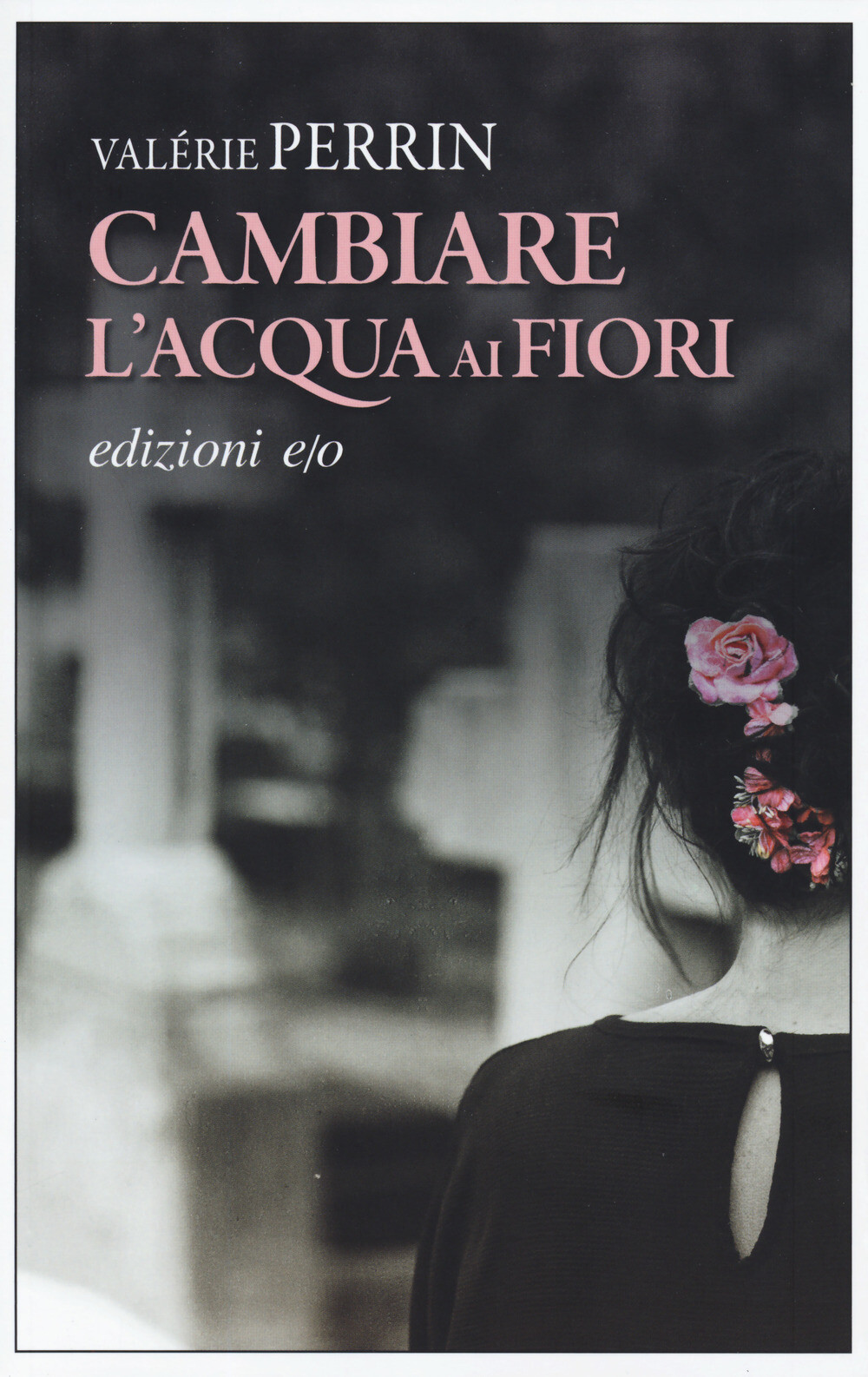 Libri ValÃ©rie Perrin - Cambiare L'acqua Ai Fiori