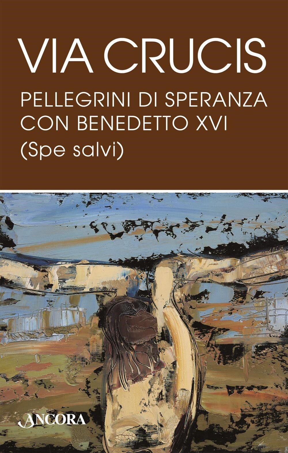 Libri Benedetto XVI (Joseph Ratzinger) - Via Crucis. Pellegrini Di Speranza Con