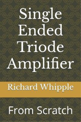 Richard (Dick) Whipple Single Ended Triode Amplifier (Tascabile) From Scratch