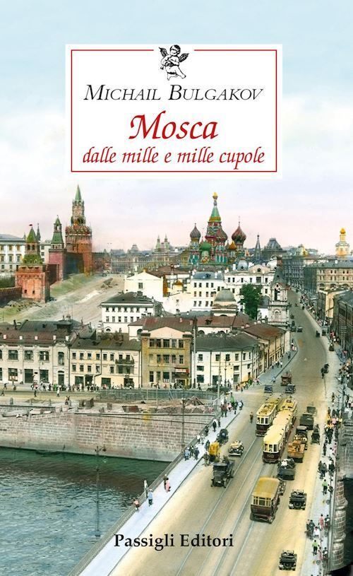 MOSCA DALLE MILLE E MILLE CUPOLE  - BULGAKOV MICHAIL, BAGLIONI E. (Curatore) -