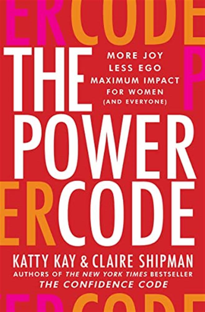 The power code: more joy; less ego; maximum impact for women and everyone ...