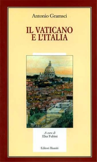 Gramsci,Antonio. - Il Vaticano e l'Italia.