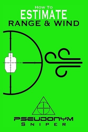 Pseudonym Sniper How to Estimate Range and Wind (Tascabile)