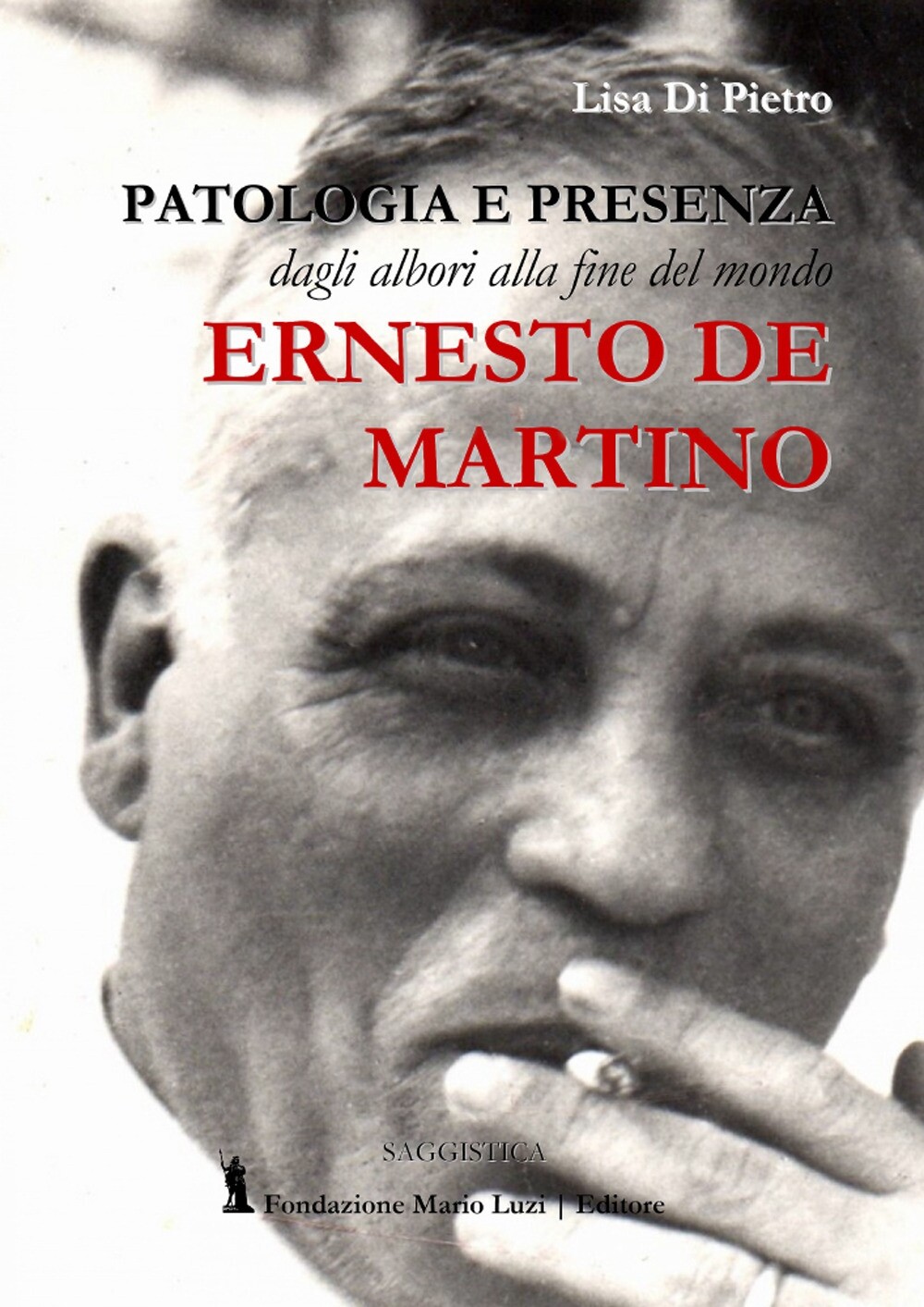 Libri Di Pietro Lisa - Ernesto De Martino. Patologia E Presenza Dagli Albori All