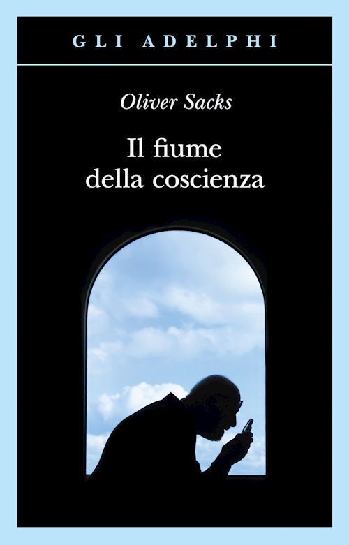 IL FIUME DELLA COSCIENZA  - SACKS OLIVER - Adelphi
