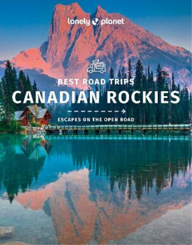 Lonely Planet Best Road Trips Canadian Rockies (Tascabile) Road Trips Guide