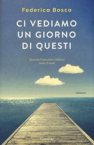Libri Federica Bosco - Ci Vediamo Un Giorno Di Questi